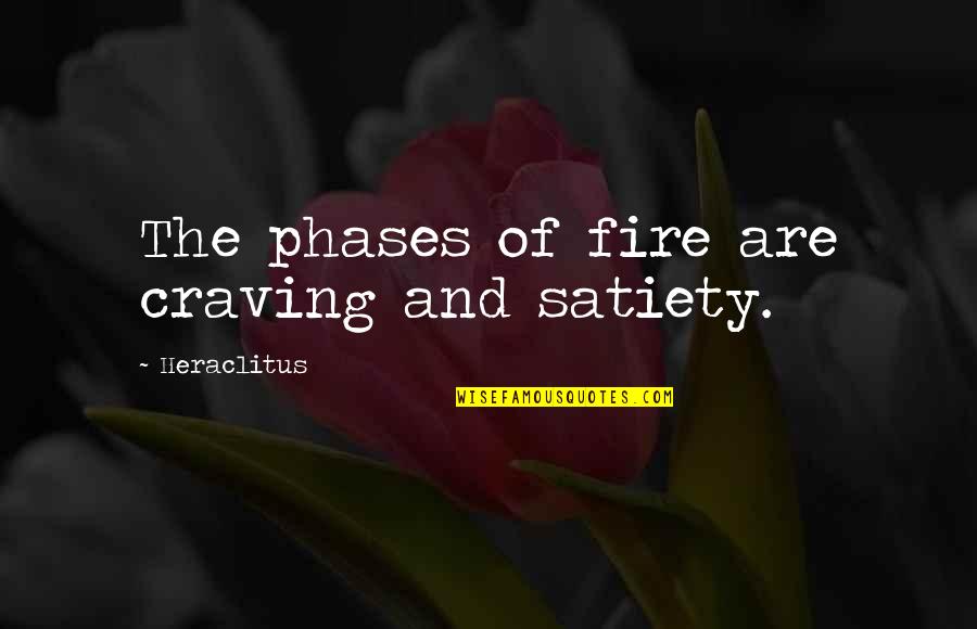 Beneatha Becoming A Doctor Quotes By Heraclitus: The phases of fire are craving and satiety.