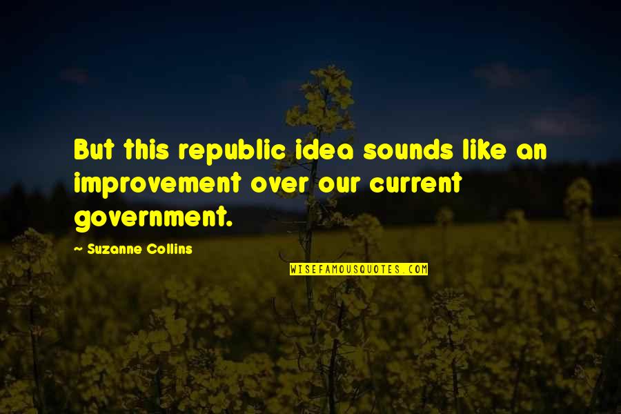 Beneatha Wanting To Be A Doctor Quotes By Suzanne Collins: But this republic idea sounds like an improvement