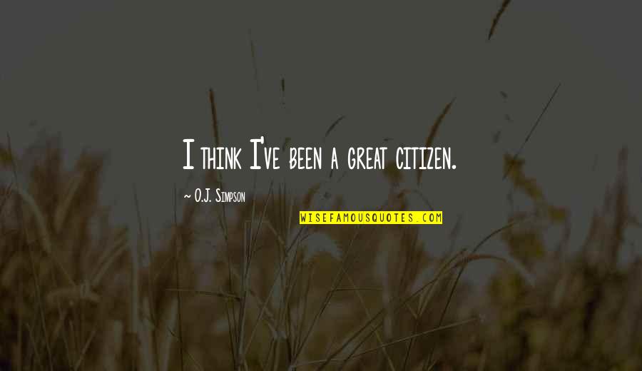 Beneatha Younger A Raisin In The Sun Quotes By O.J. Simpson: I think I've been a great citizen. Beneatha Younger A Raisin In The Sun Quotes By O.J. Simpson: I think I've been a great citizen.