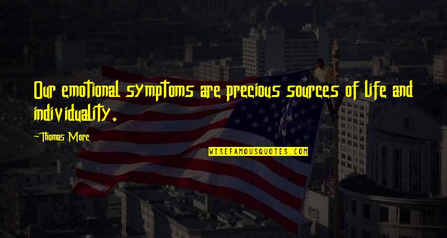 Beneatha Younger Quotes By Thomas More: Our emotional symptoms are precious sources of life