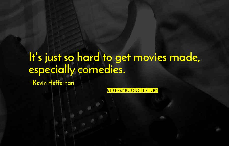 Benechill Quotes By Kevin Heffernan: It's just so hard to get movies made, Benechill Quotes By Kevin Heffernan: It's just so hard to get movies made,