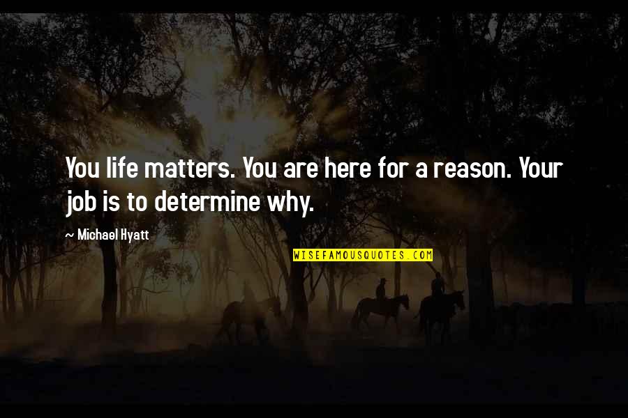 Benecio Quotes By Michael Hyatt: You life matters. You are here for a