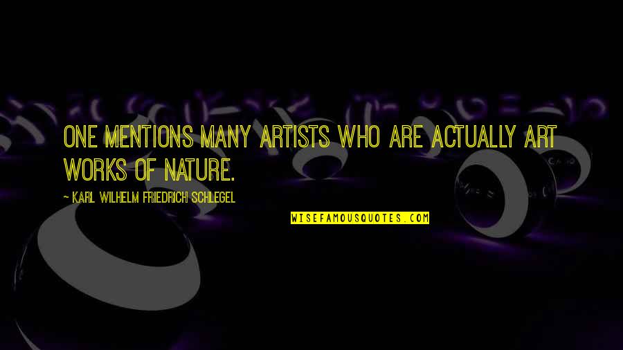 Benecke Artist Quotes By Karl Wilhelm Friedrich Schlegel: One mentions many artists who are actually art
