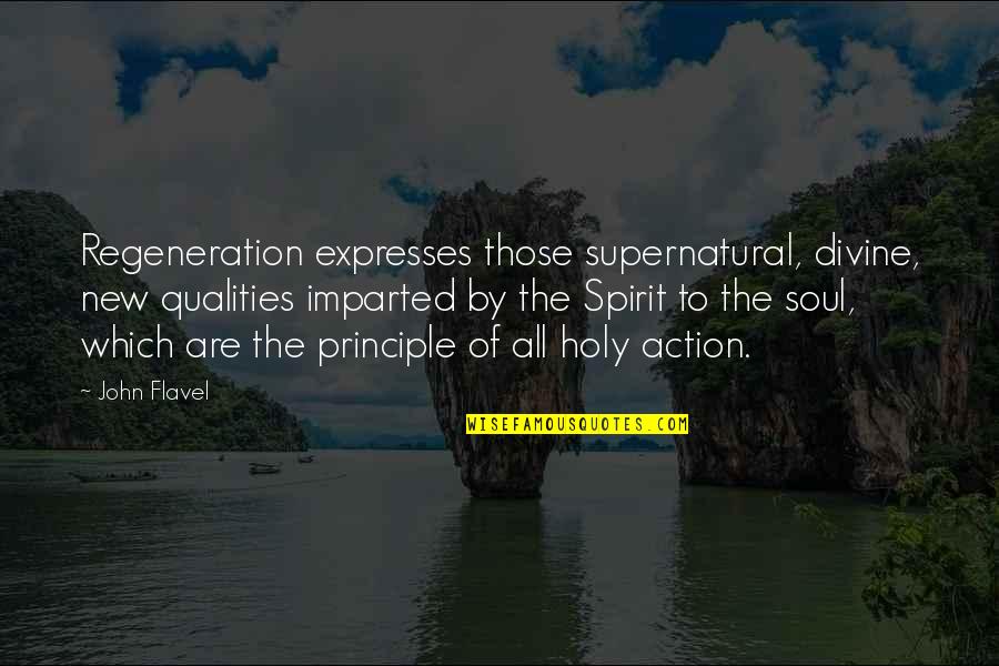 Benedetta Caretta Quotes By John Flavel: Regeneration expresses those supernatural, divine, new qualities imparted Benedetta Caretta Quotes By John Flavel: Regeneration expresses those supernatural, divine, new qualities imparted