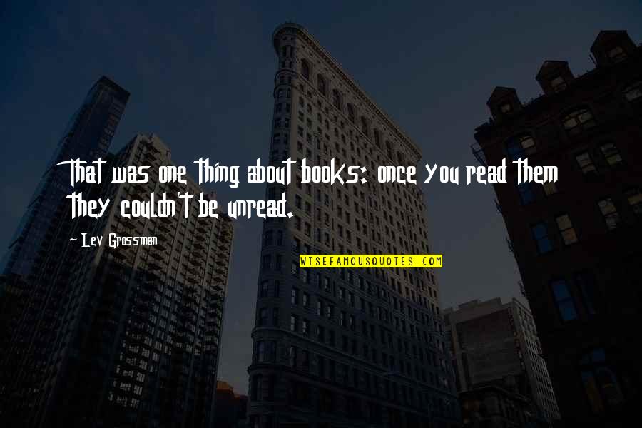Benedettini Cabinetry Quotes By Lev Grossman: That was one thing about books: once you