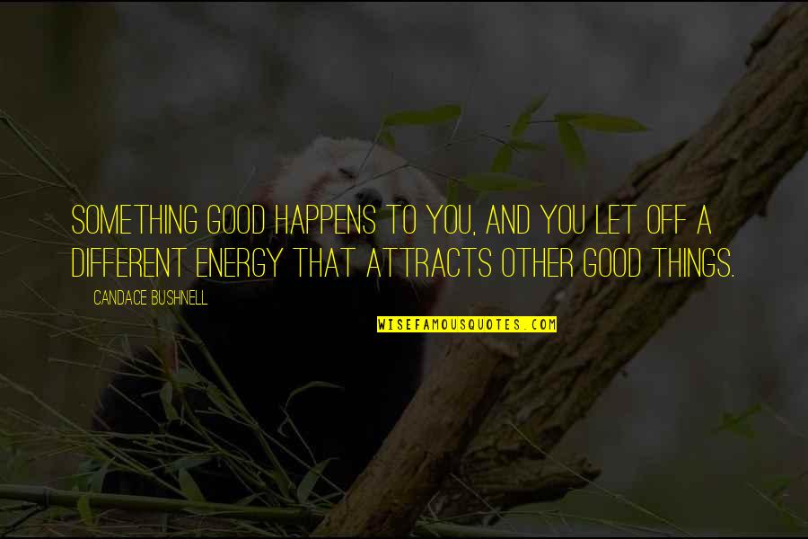 Benedetto Cotrugli Quotes By Candace Bushnell: Something good happens to you, and you let Benedetto Cotrugli Quotes By Candace Bushnell: Something good happens to you, and you let