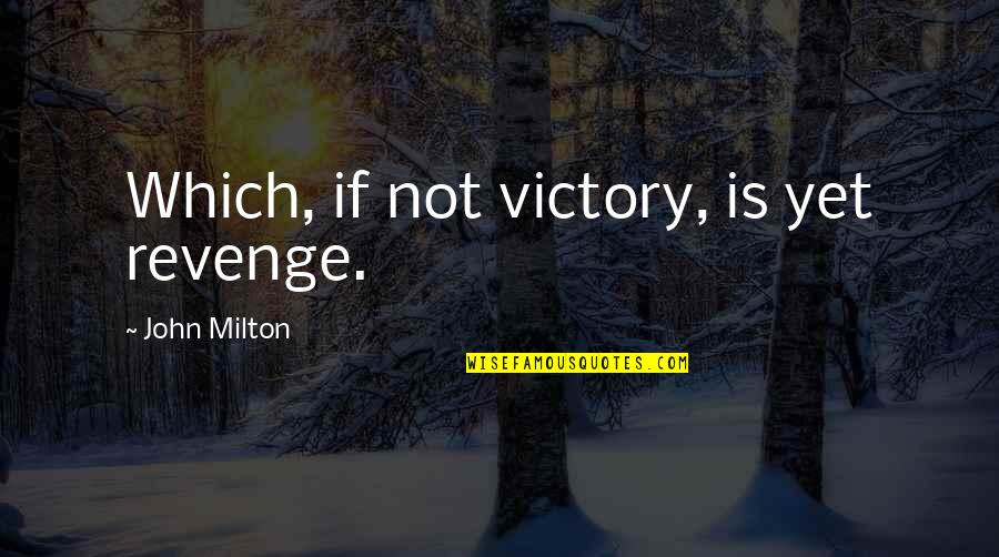 Benedicamus Vestments Quotes By John Milton: Which, if not victory, is yet revenge. Benedicamus Vestments Quotes By John Milton: Which, if not victory, is yet revenge.