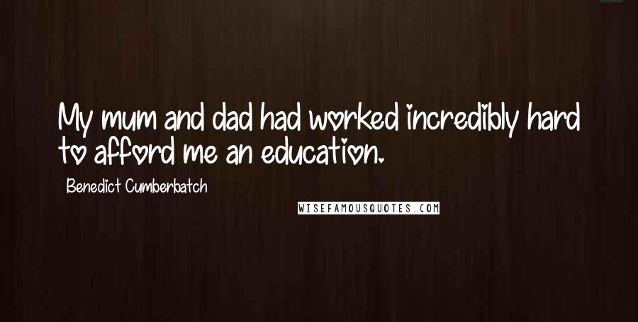 Benedict Cumberbatch quotes: My mum and dad had worked incredibly hard to afford me an education.