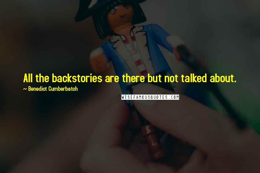 Benedict Cumberbatch quotes: All the backstories are there but not talked about.