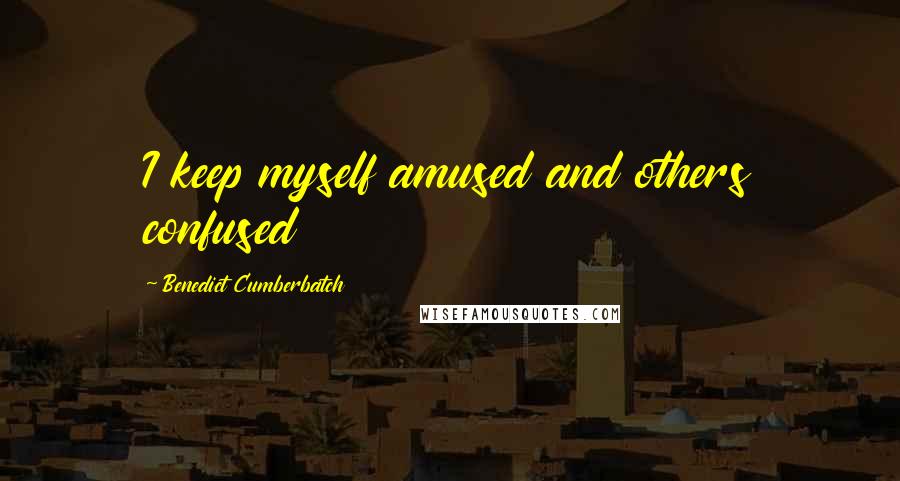 Benedict Cumberbatch quotes: I keep myself amused and others confused