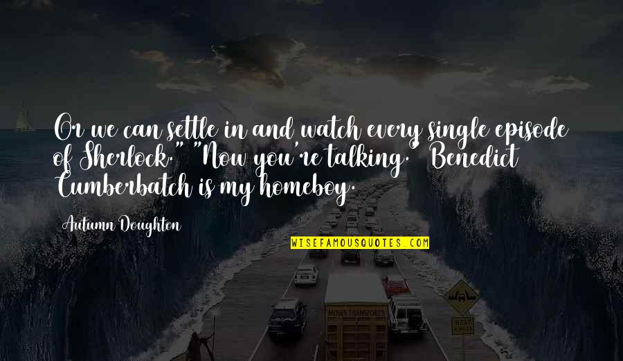 Benedict Cumberbatch Sherlock Quotes By Autumn Doughton: Or we can settle in and watch every Benedict Cumberbatch Sherlock Quotes By Autumn Doughton: Or we can settle in and watch every