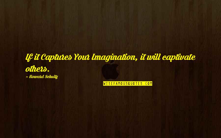 Benedict Groeschel Quotes By Howard Schultz: If it Captures Your Imagination, it will captivate