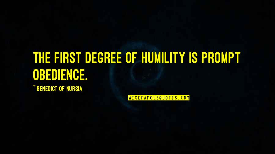 Benedict Of Nursia Quotes By Benedict Of Nursia: The first degree of humility is prompt obedience.