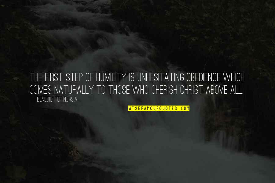 Benedict Of Nursia Quotes By Benedict Of Nursia: The first step of humility is unhesitating obedience