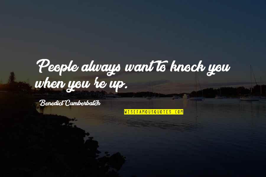 Benedict Quotes By Benedict Cumberbatch: People always want to knock you when you're