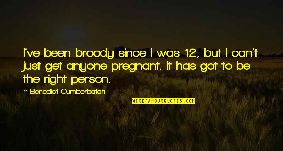 Benedict Quotes By Benedict Cumberbatch: I've been broody since I was 12, but