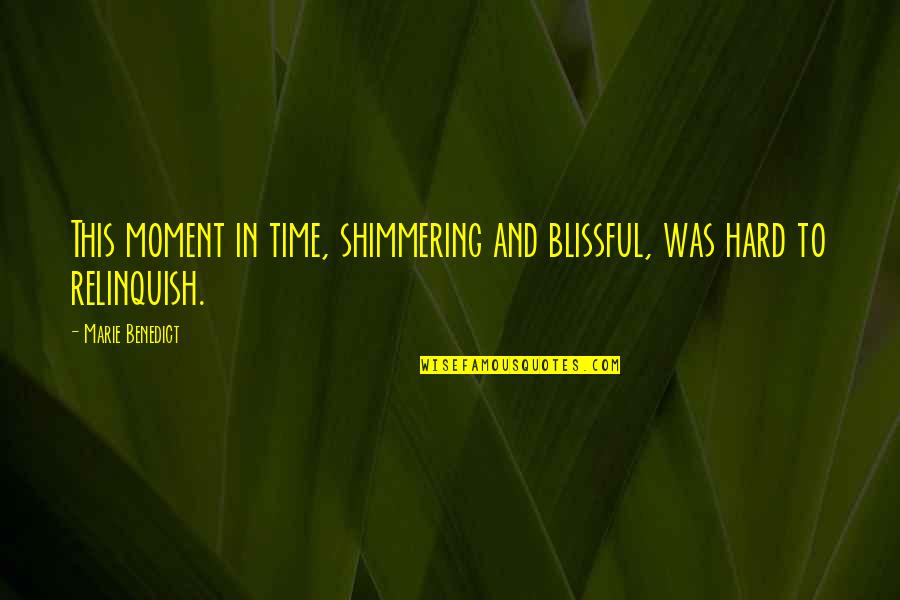 Benedict Quotes By Marie Benedict: This moment in time, shimmering and blissful, was