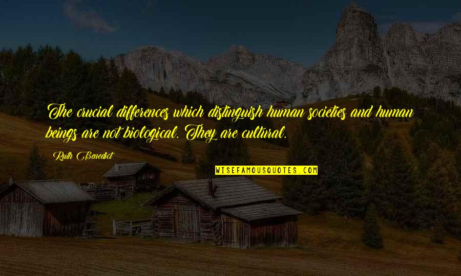 Benedict Quotes By Ruth Benedict: The crucial differences which distinguish human societies and