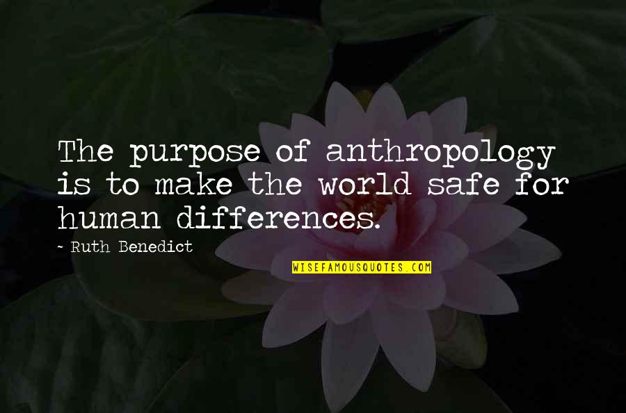 Benedict Quotes By Ruth Benedict: The purpose of anthropology is to make the