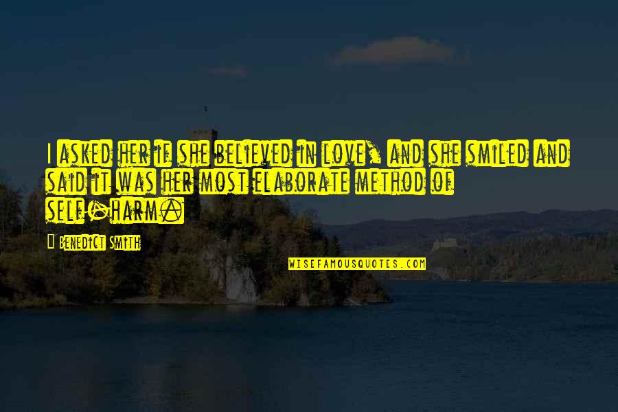 Benedict Smith Love Quotes By Benedict Smith: I asked her if she believed in love,