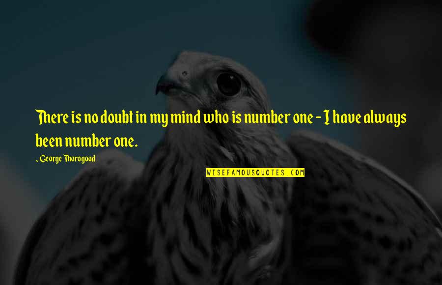 Benedicte Savoy Quotes By George Thorogood: There is no doubt in my mind who