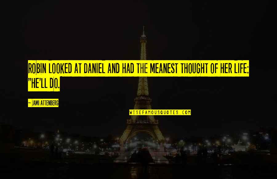 Benedictine Quotes By Jami Attenberg: Robin looked at Daniel and had the meanest