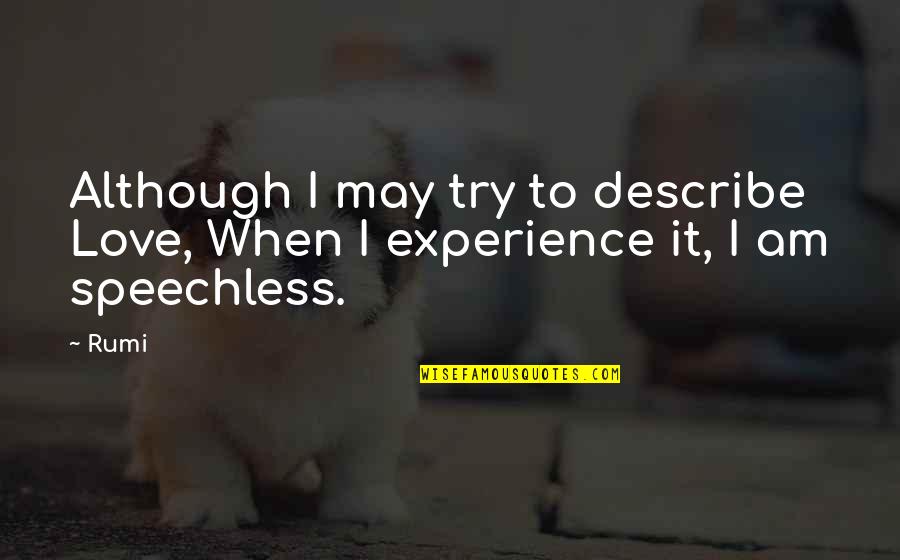 Benedictine Quotes By Rumi: Although I may try to describe Love, When