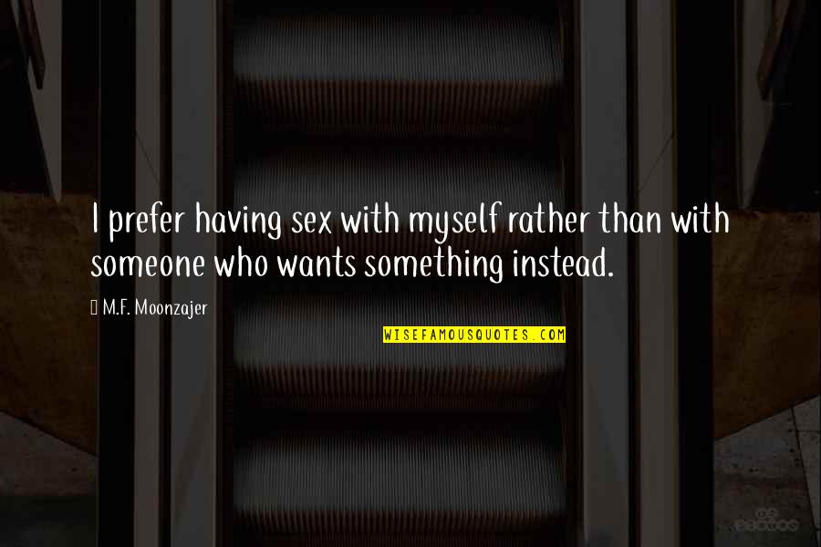 Benediction Prayer Quotes By M.F. Moonzajer: I prefer having sex with myself rather than