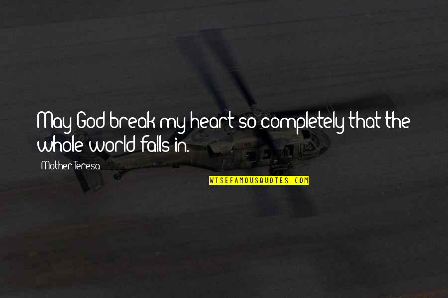 Benediction Prayer Quotes By Mother Teresa: May God break my heart so completely that