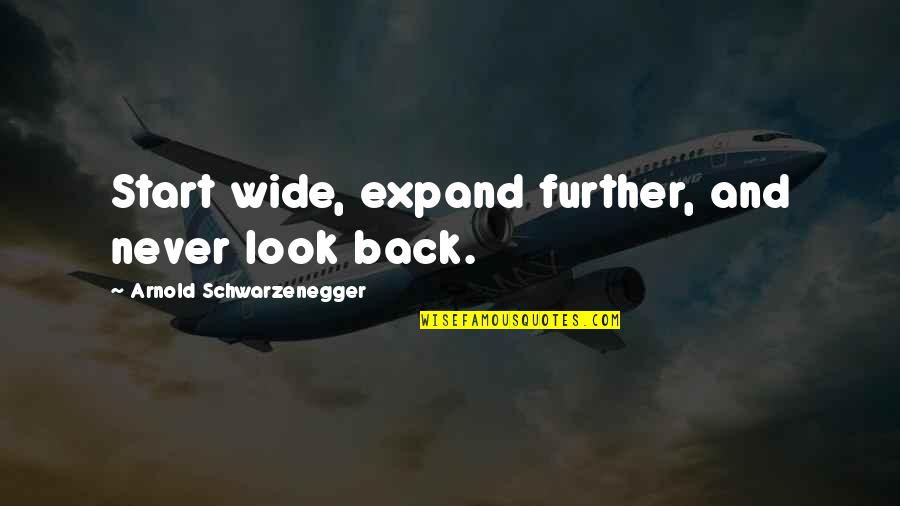 Benedictions For Worship Quotes By Arnold Schwarzenegger: Start wide, expand further, and never look back. Benedictions For Worship Quotes By Arnold Schwarzenegger: Start wide, expand further, and never look back.