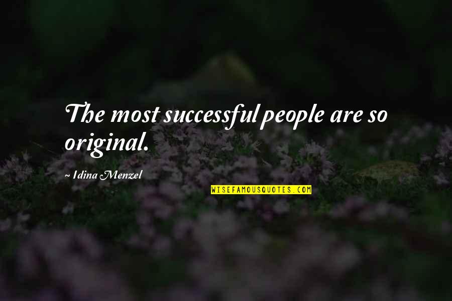 Benedictions Quotes By Idina Menzel: The most successful people are so original.