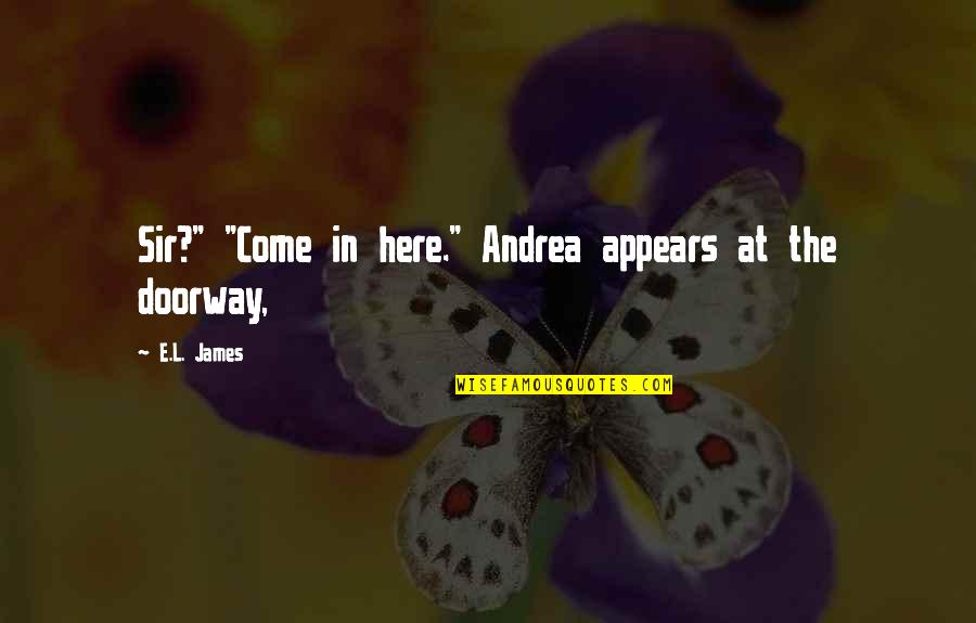 Benedikta Olas Quotes By E.L. James: Sir?" "Come in here." Andrea appears at the Benedikta Olas Quotes By E.L. James: Sir?" "Come in here." Andrea appears at the
