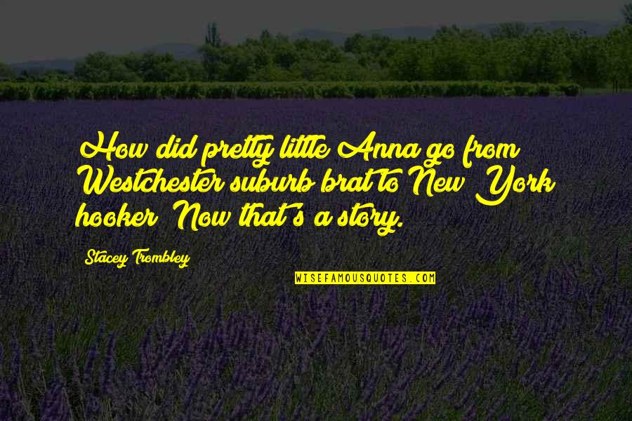 Benedikte Andersen Quotes By Stacey Trombley: How did pretty little Anna go from Westchester