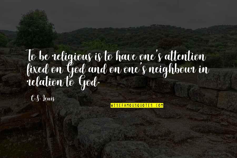 Benediktiner Quotes By C.S. Lewis: To be religious is to have one's attention