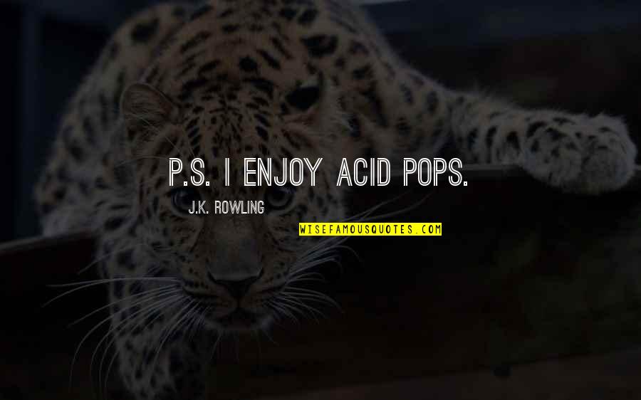 Benediktiner Quotes By J.K. Rowling: P.S. I enjoy acid pops.