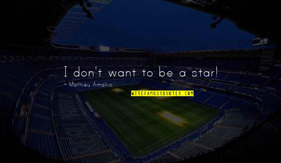 Benedini Associati Quotes By Mathieu Amalric: I don't want to be a star! Benedini Associati Quotes By Mathieu Amalric: I don't want to be a star!
