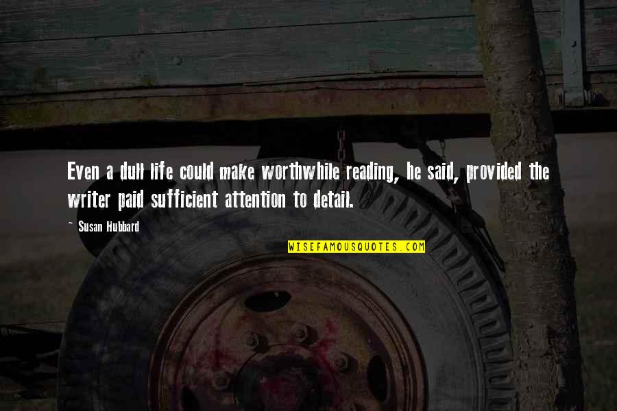 Benedini Associati Quotes By Susan Hubbard: Even a dull life could make worthwhile reading, Benedini Associati Quotes By Susan Hubbard: Even a dull life could make worthwhile reading,