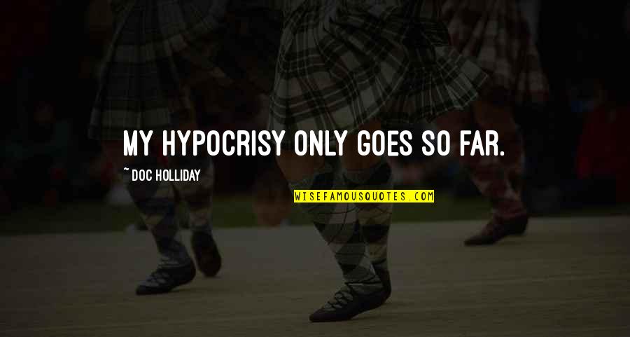 Benedita Da Quotes By Doc Holliday: My hypocrisy only goes so far. Benedita Da Quotes By Doc Holliday: My hypocrisy only goes so far.