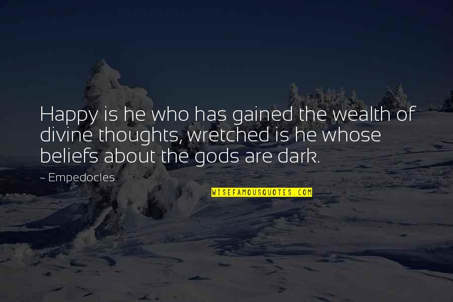 Benedita Da Silva Quotes By Empedocles: Happy is he who has gained the wealth Benedita Da Silva Quotes By Empedocles: Happy is he who has gained the wealth