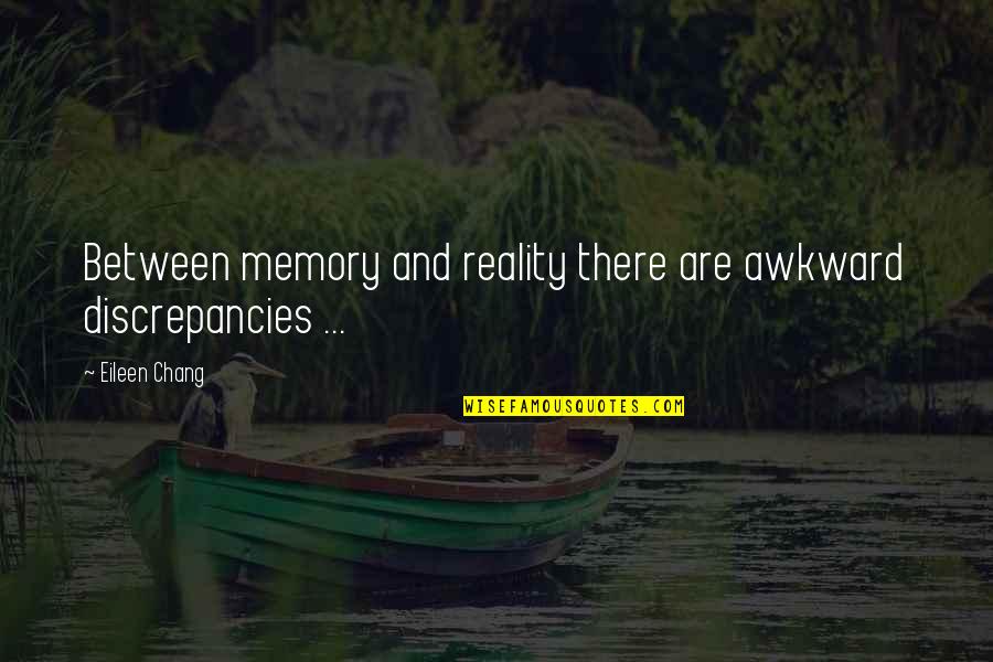 Benedons Inc Quotes By Eileen Chang: Between memory and reality there are awkward discrepancies