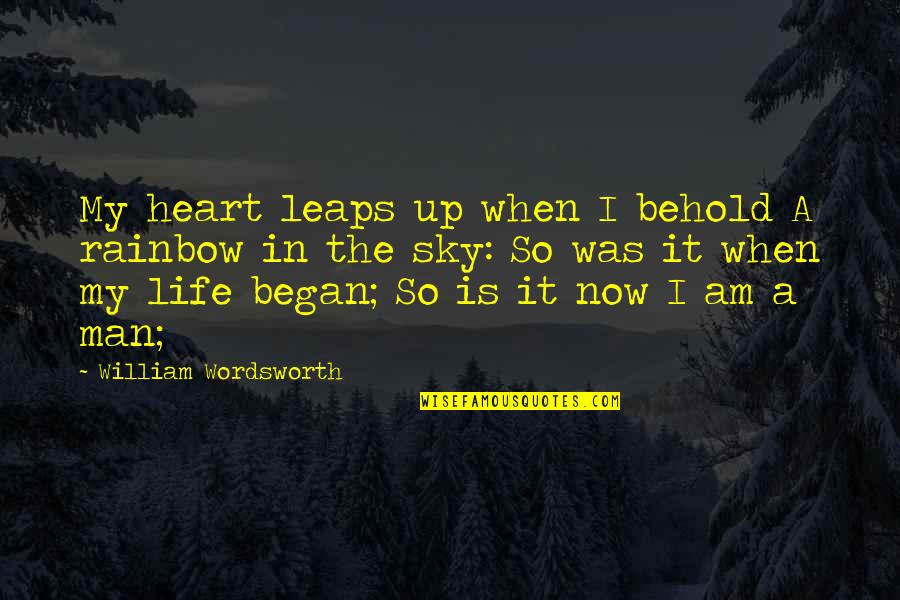 Benedons Inc Quotes By William Wordsworth: My heart leaps up when I behold A