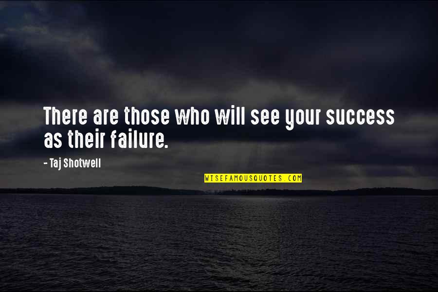 Benefaction Synonym Quotes By Taj Shotwell: There are those who will see your success