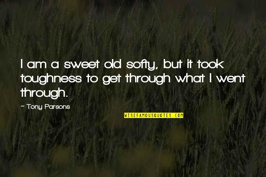 Benefaction Synonym Quotes By Tony Parsons: I am a sweet old softy, but it