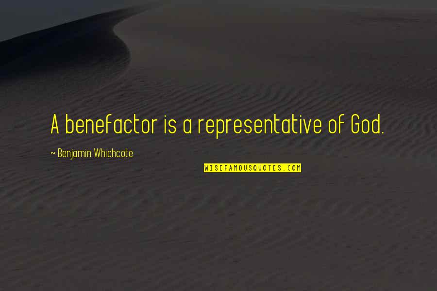 Benefactors Quotes By Benjamin Whichcote: A benefactor is a representative of God.