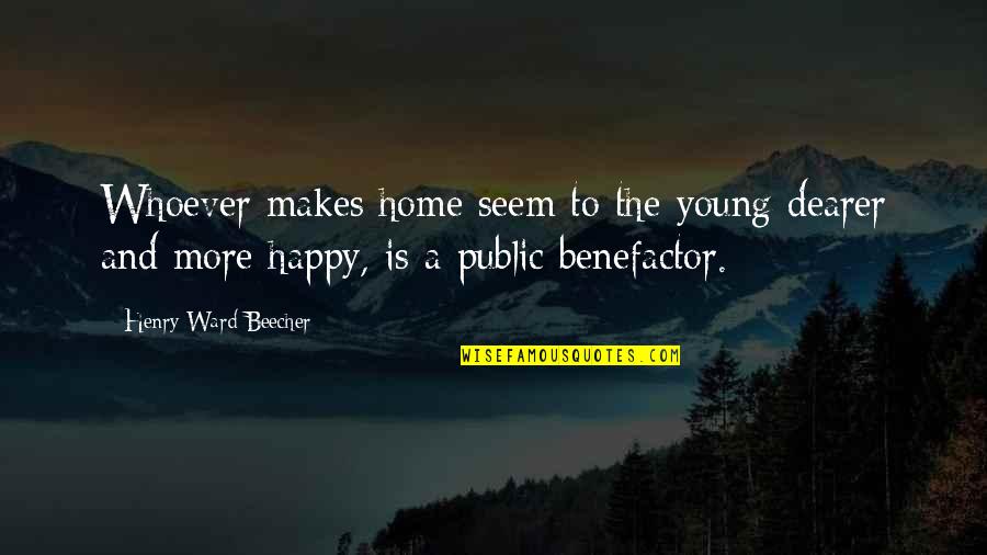 Benefactors Quotes By Henry Ward Beecher: Whoever makes home seem to the young dearer Benefactors Quotes By Henry Ward Beecher: Whoever makes home seem to the young dearer