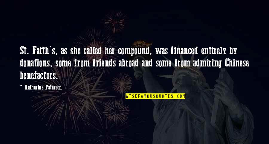 Benefactors Quotes By Katherine Paterson: St. Faith's, as she called her compound, was Benefactors Quotes By Katherine Paterson: St. Faith's, as she called her compound, was