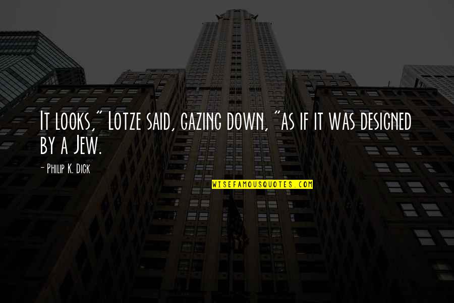 Benefactors Quotes By Philip K. Dick: It looks," Lotze said, gazing down, "as if