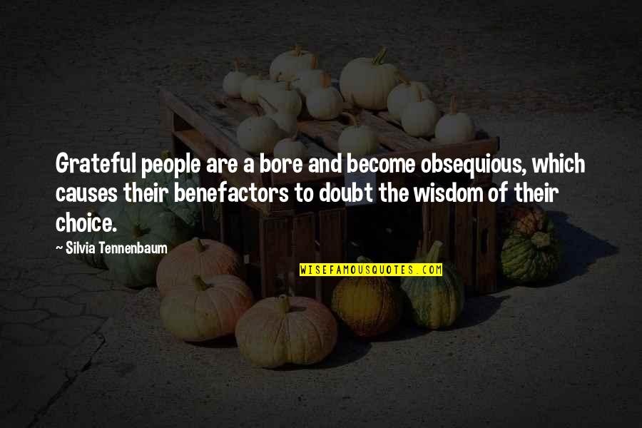 Benefactors Quotes By Silvia Tennenbaum: Grateful people are a bore and become obsequious,