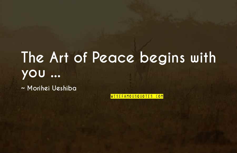 Beneficente Quotes By Morihei Ueshiba: The Art of Peace begins with you ... Beneficente Quotes By Morihei Ueshiba: The Art of Peace begins with you ...