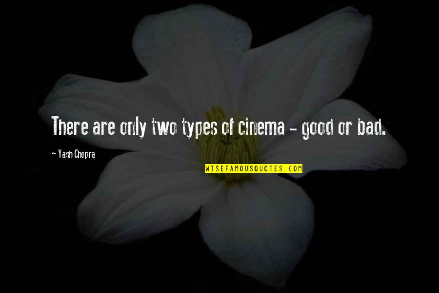 Beneficently Quotes By Yash Chopra: There are only two types of cinema -